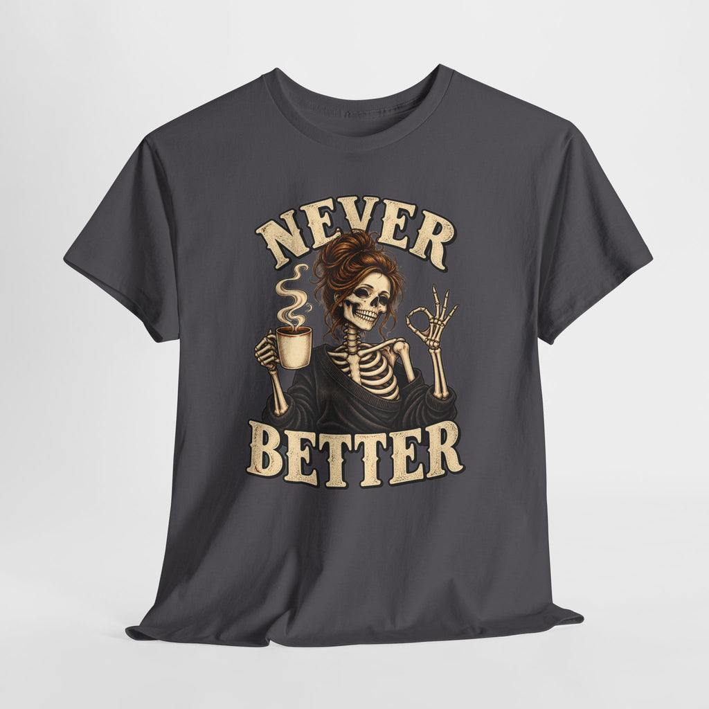 Never Better Skeleton Coffee Graphic Tee