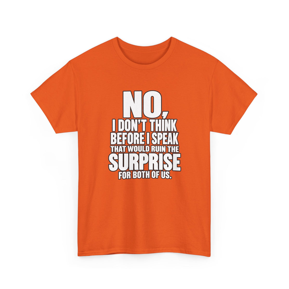 T‑Shirt — "No, I Don't Think Before I Speak That Would Ruin the Surprise" Funny Quote Tee