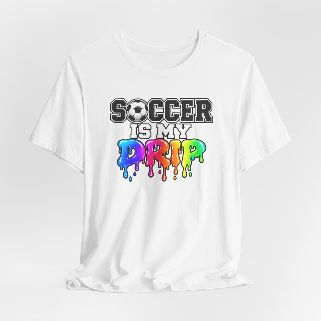 Soccer Is My Drip T-Shirt — Colorful Rainbow Drip Soccer Tee for Players & Fans