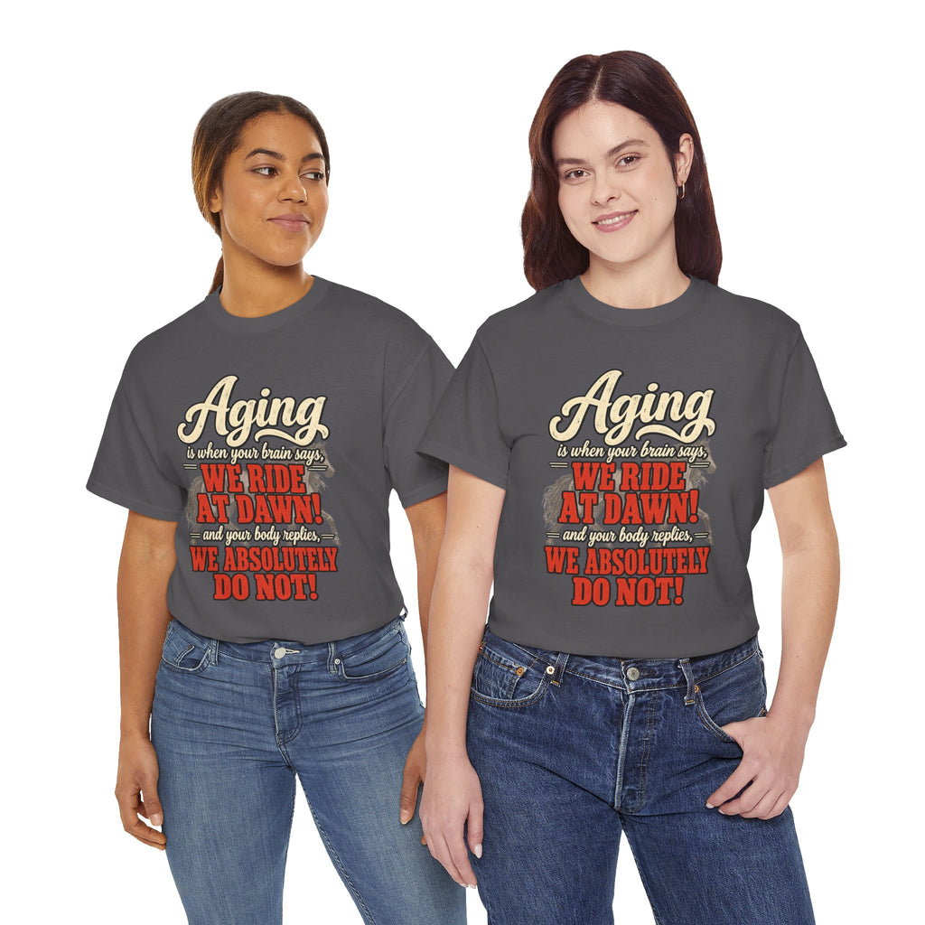 Aging: When Your Brain Says “We Ride at Dawn” Funny Graphic Tee