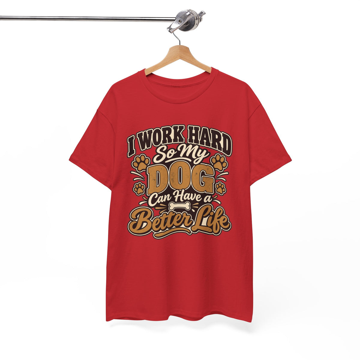Dog Lover T‑Shirt — “I Work Hard So My Dog Can Have a Better Life”