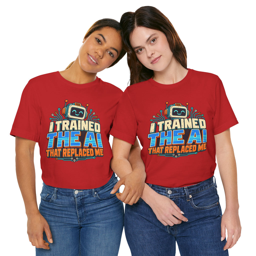 T-Shirt — I Trained the AI That Replaced Me Funny Tech Worker Tee