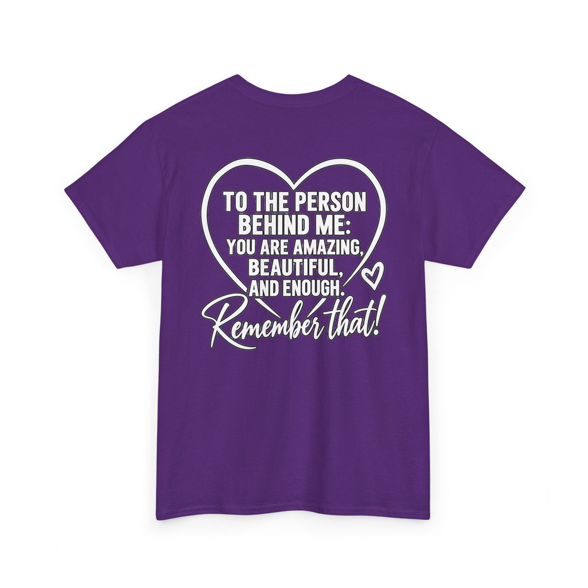 Inspirational Heart T-Shirt – "To the Person Behind Me: You Are Amazing, Beautiful and Enough" Motivational Tee