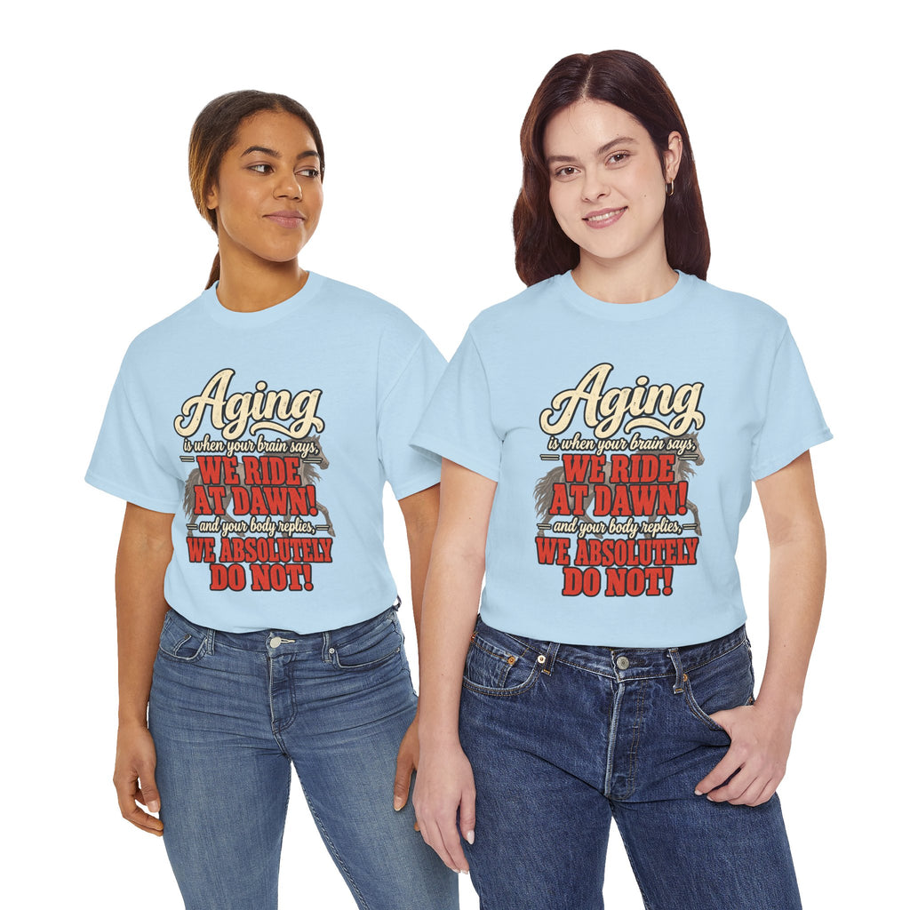 Aging: When Your Brain Says “We Ride at Dawn” Funny Graphic Tee