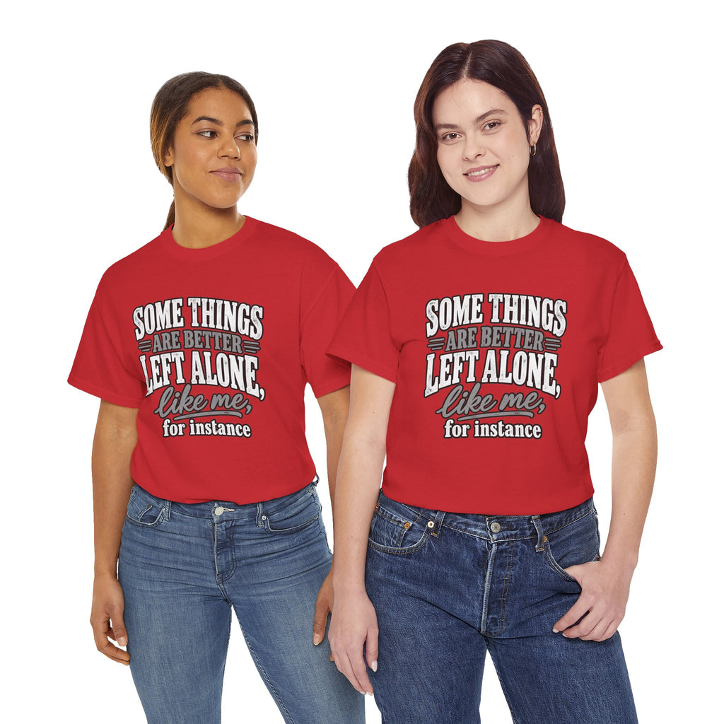 Funny Graphic Tee — “Some Things Are Better Left Alone, Like Me, For Instance” White T-Shirt