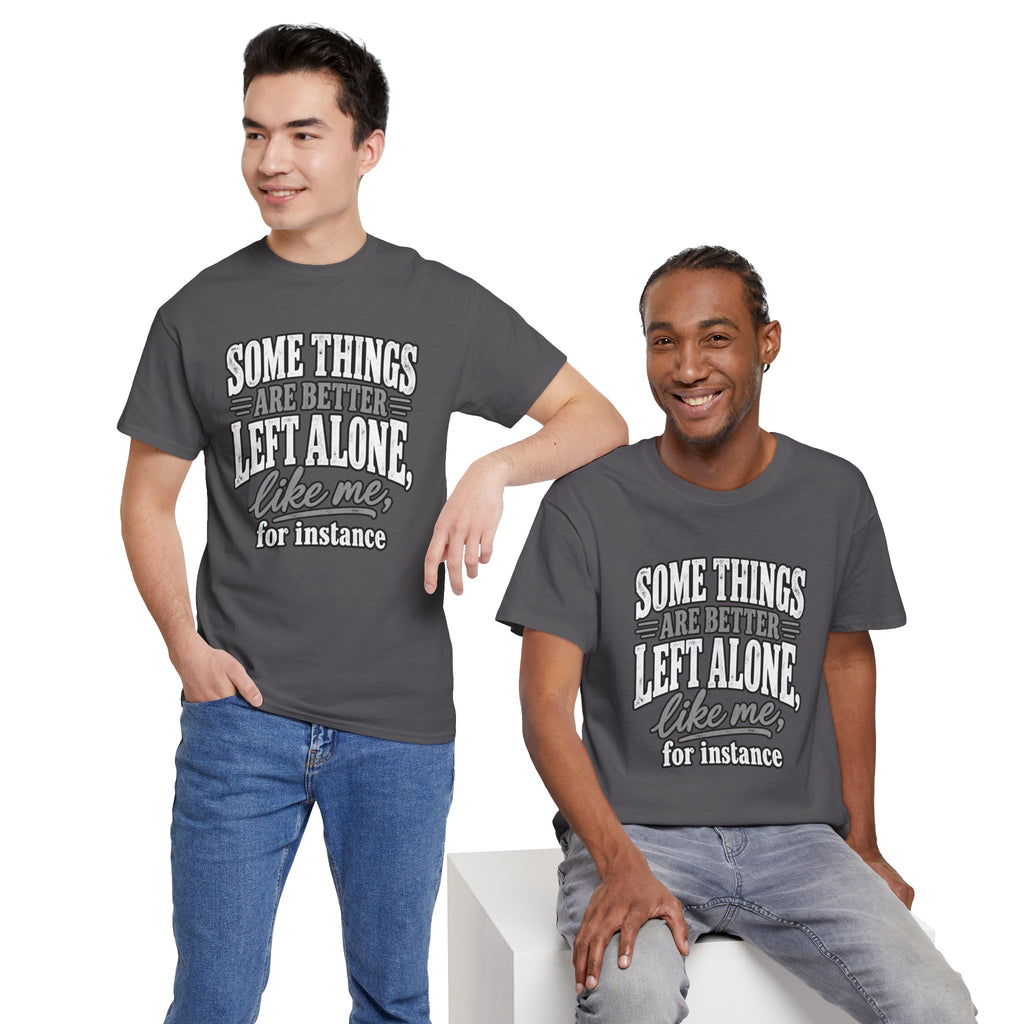 Funny Graphic Tee — “Some Things Are Better Left Alone, Like Me, For Instance” White T-Shirt