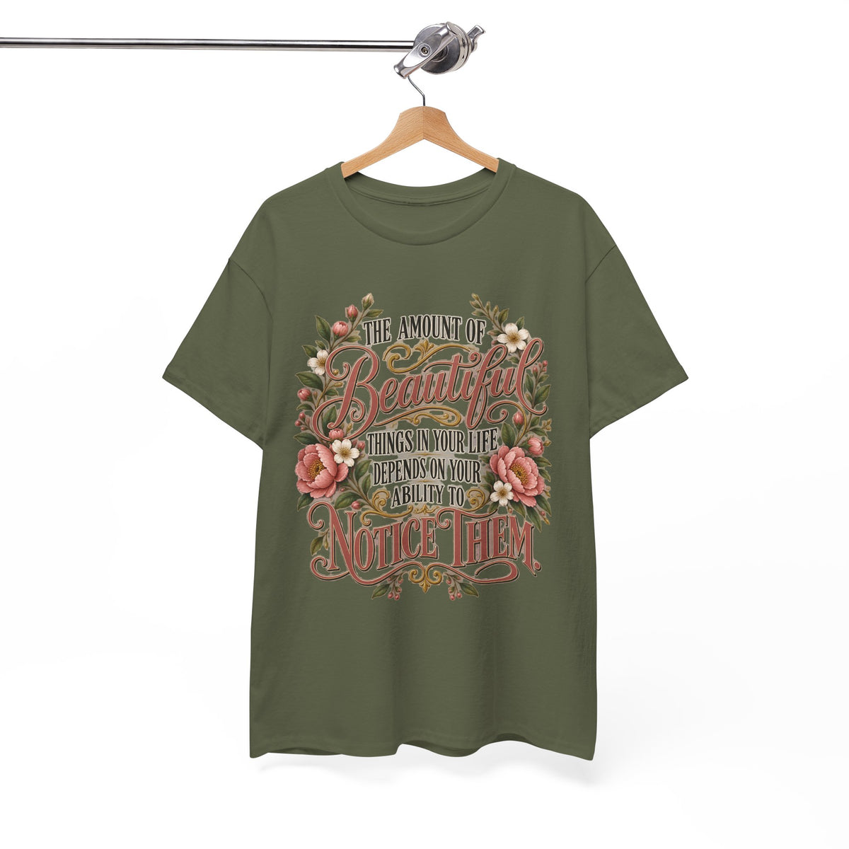 Inspirational Floral Tee — "The Amount Of Beautiful Things…Depends On Your Ability To Notice Them"