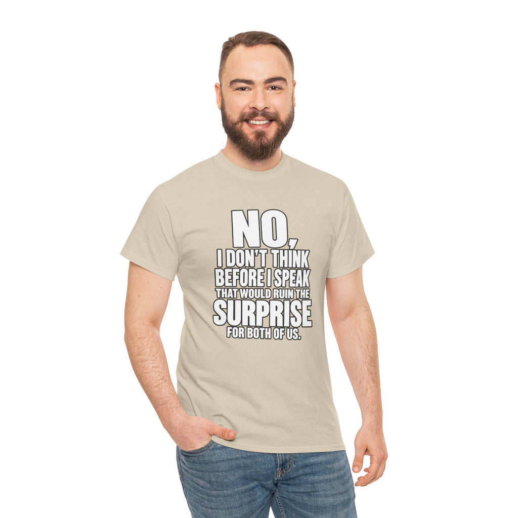 T‑Shirt — "No, I Don't Think Before I Speak That Would Ruin the Surprise" Funny Quote Tee