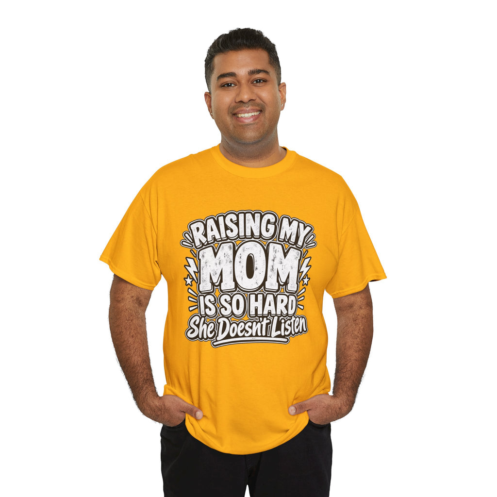 Raising My Mom Is So Hard Tee — Funny Mother-Son Humor Gift