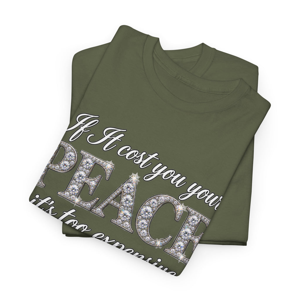 Peace Is Not Your Weakness Tee – "If it costs you your PEACE it's too expensive" Inspirational Graphic T-Shirt