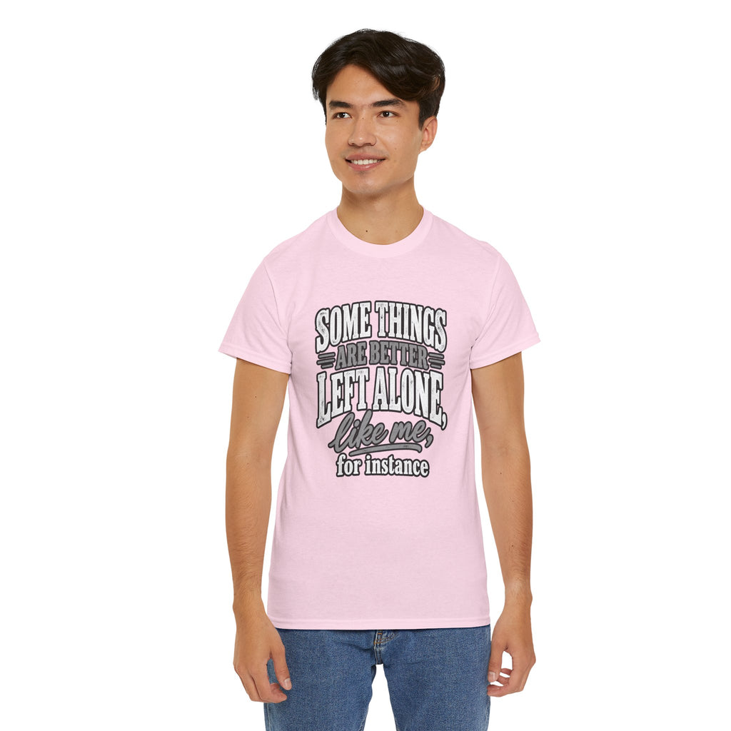 Funny Graphic Tee — “Some Things Are Better Left Alone, Like Me, For Instance” White T-Shirt