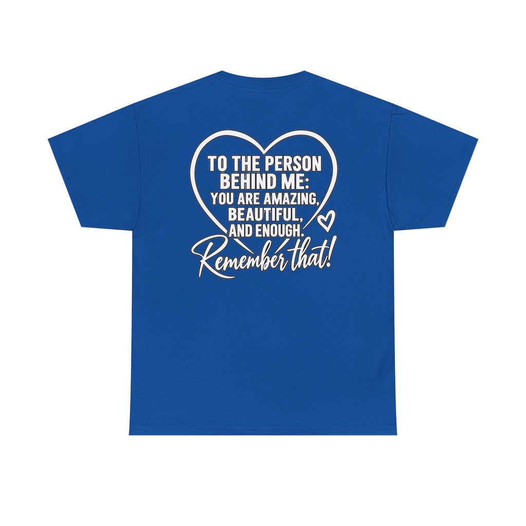Inspirational Heart T-Shirt – "To the Person Behind Me: You Are Amazing, Beautiful and Enough" Motivational Tee