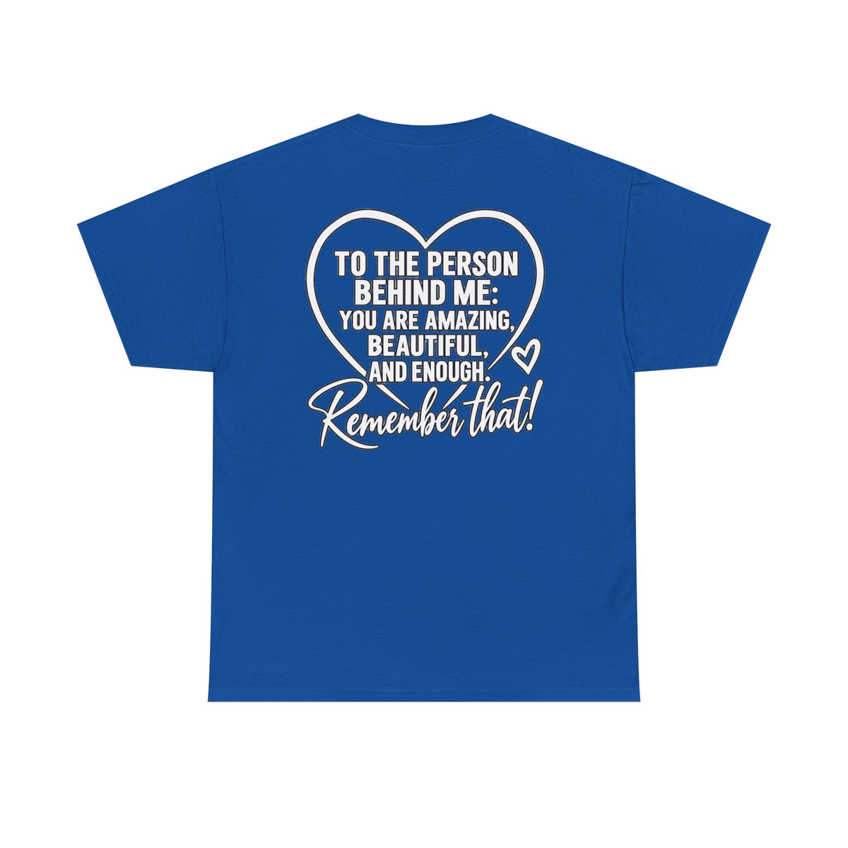 Inspirational Heart T-Shirt – "To the Person Behind Me: You Are Amazing, Beautiful and Enough" Motivational Tee