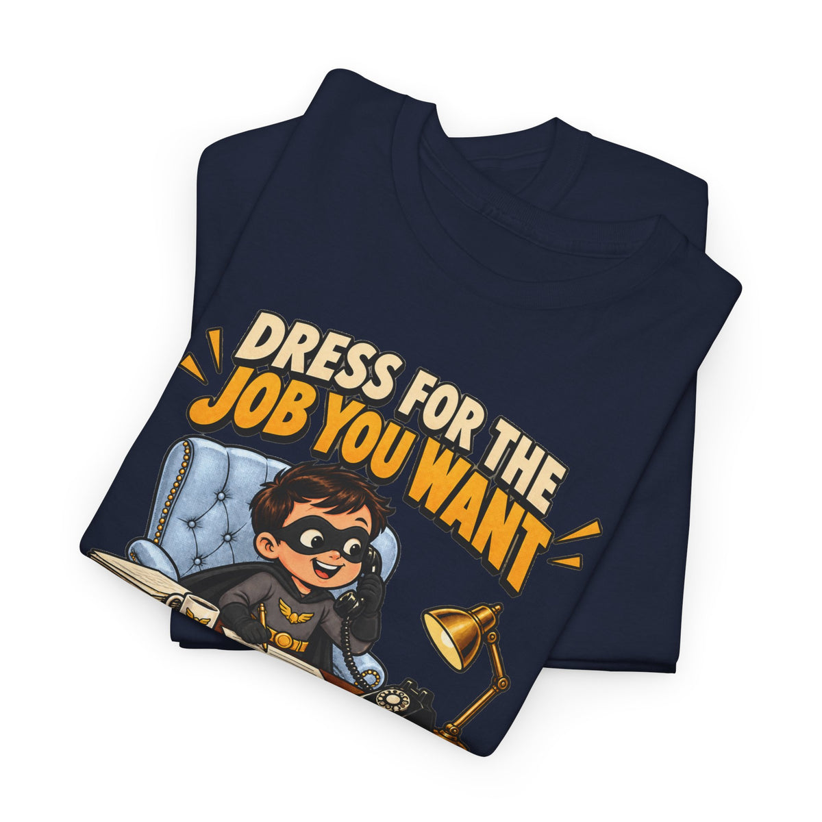 Dress for the Job You Want T-Shirt — Motivational Office Career Tee