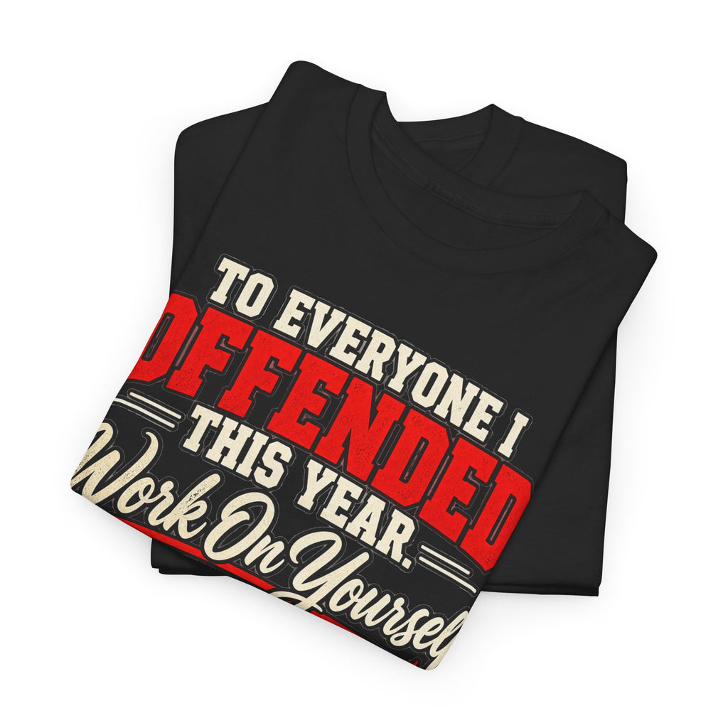 To Everyone I Offended This Year Funny New Year T-Shirt