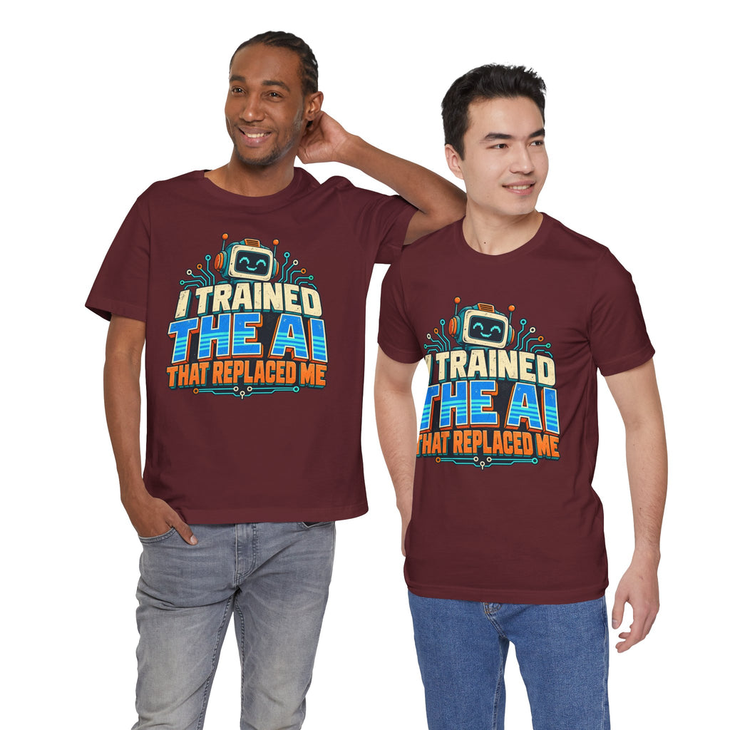 T-Shirt — I Trained the AI That Replaced Me Funny Tech Worker Tee