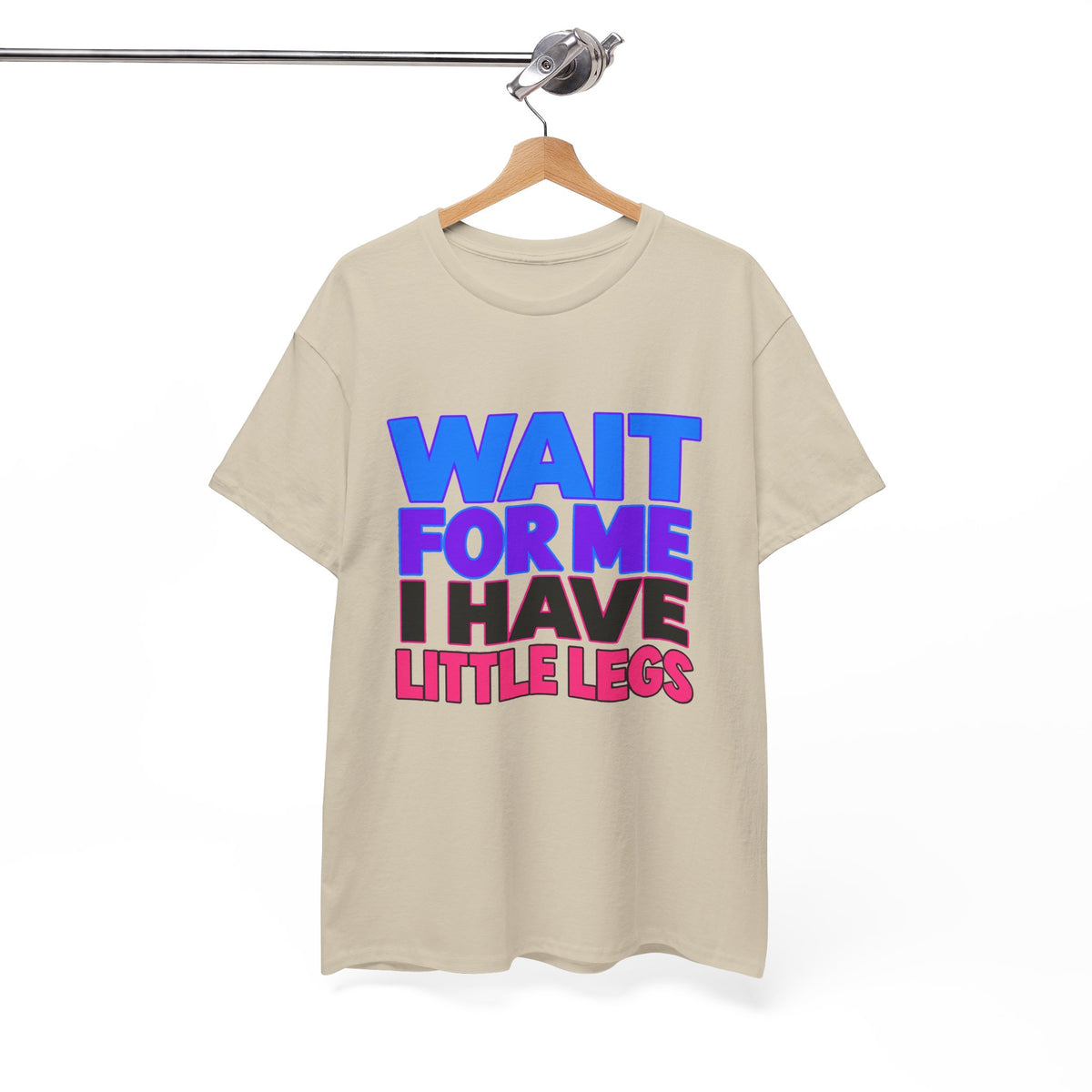 Wait For Me I Have Little Legs T-Shirt — Cute Pet / Toddler Humor Tee