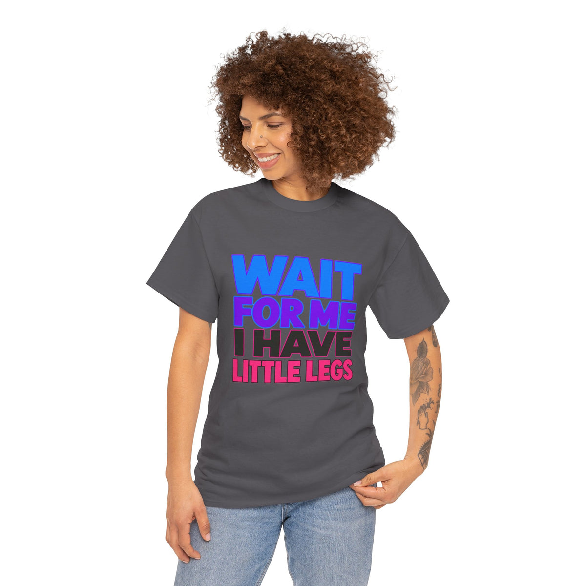 Wait For Me I Have Little Legs T-Shirt — Cute Pet / Toddler Humor Tee