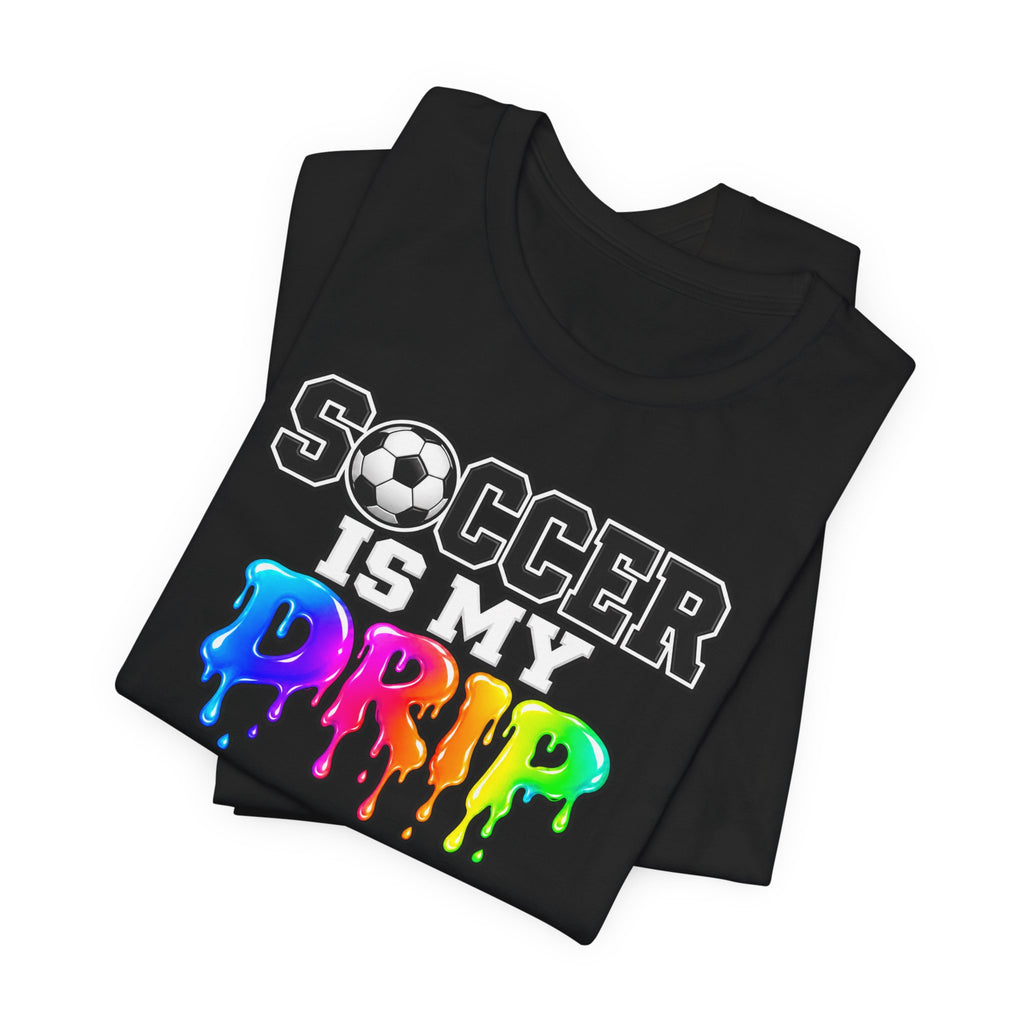 Soccer Is My Drip T-Shirt — Colorful Rainbow Drip Soccer Tee for Players & Fans
