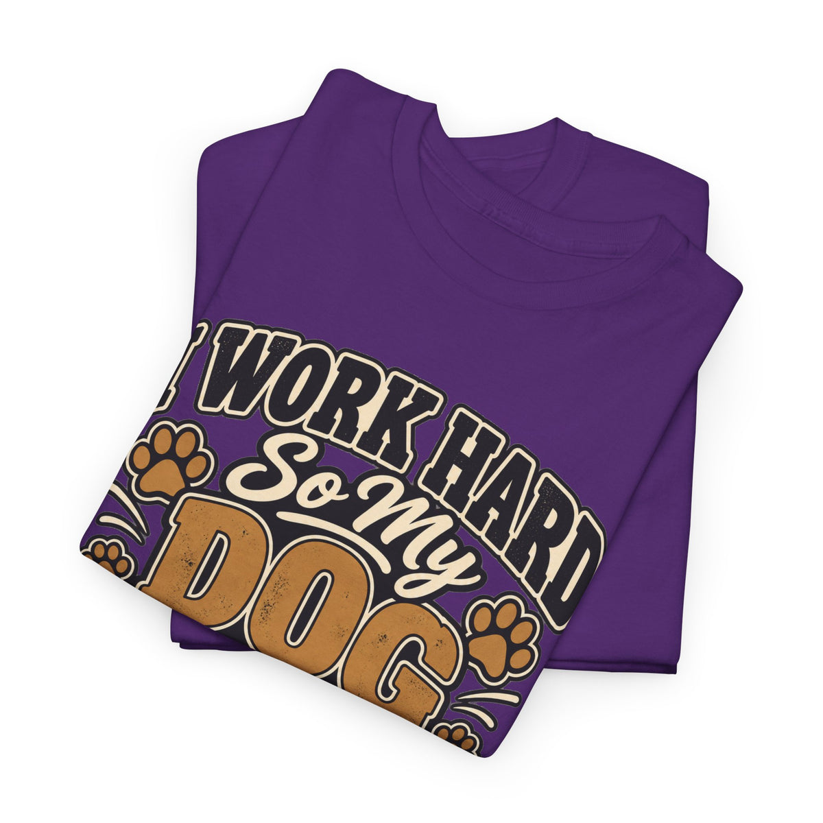 Dog Lover T‑Shirt — “I Work Hard So My Dog Can Have a Better Life”