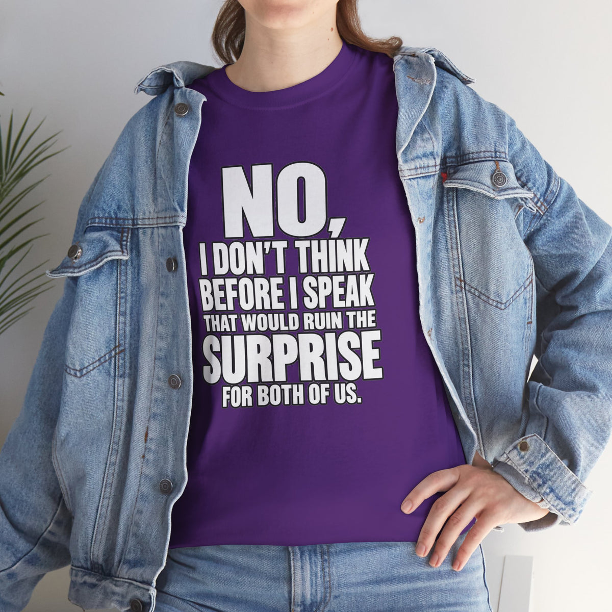 T‑Shirt — "No, I Don't Think Before I Speak That Would Ruin the Surprise" Funny Quote Tee