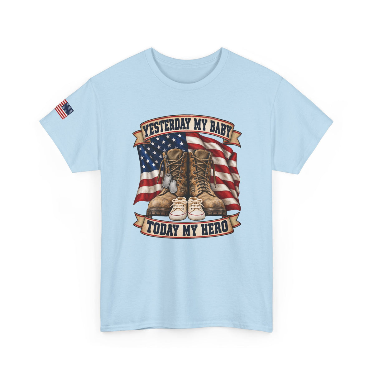 Yesterday My Baby, Today My Hero Military Tribute Tee