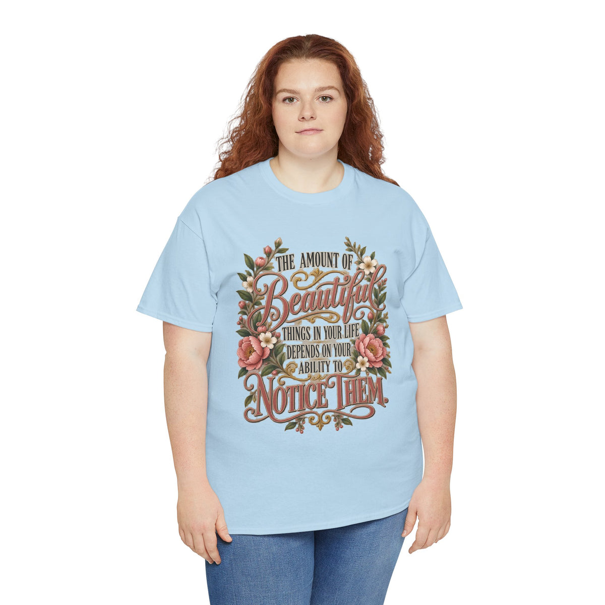 Inspirational Floral Tee — "The Amount Of Beautiful Things…Depends On Your Ability To Notice Them"