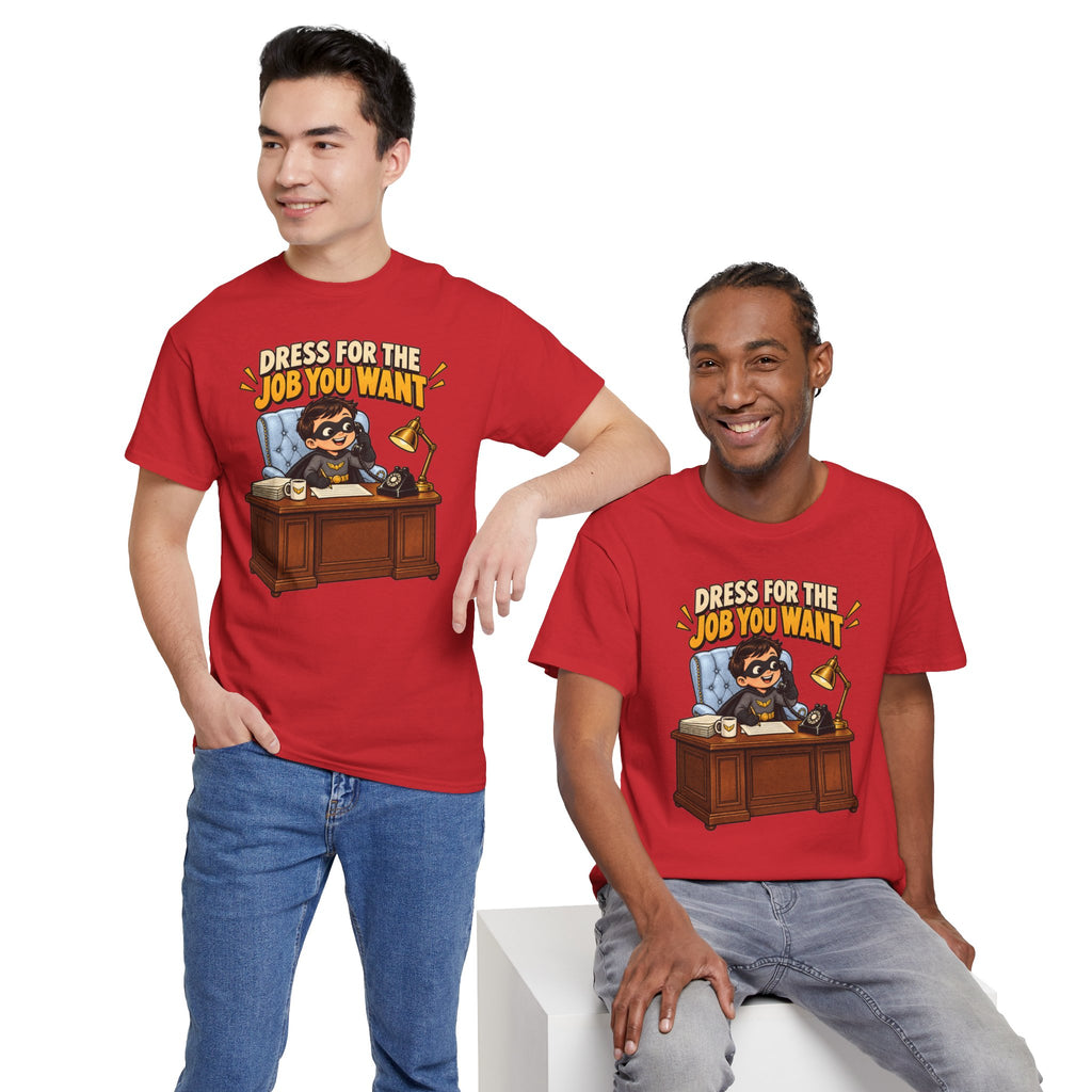 Dress for the Job You Want T-Shirt — Motivational Office Career Tee