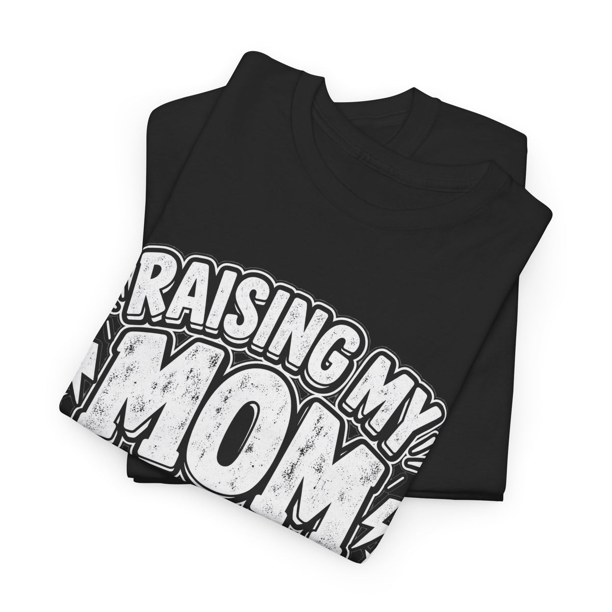 Raising My Mom Is So Hard Tee — Funny Mother-Son Humor Gift