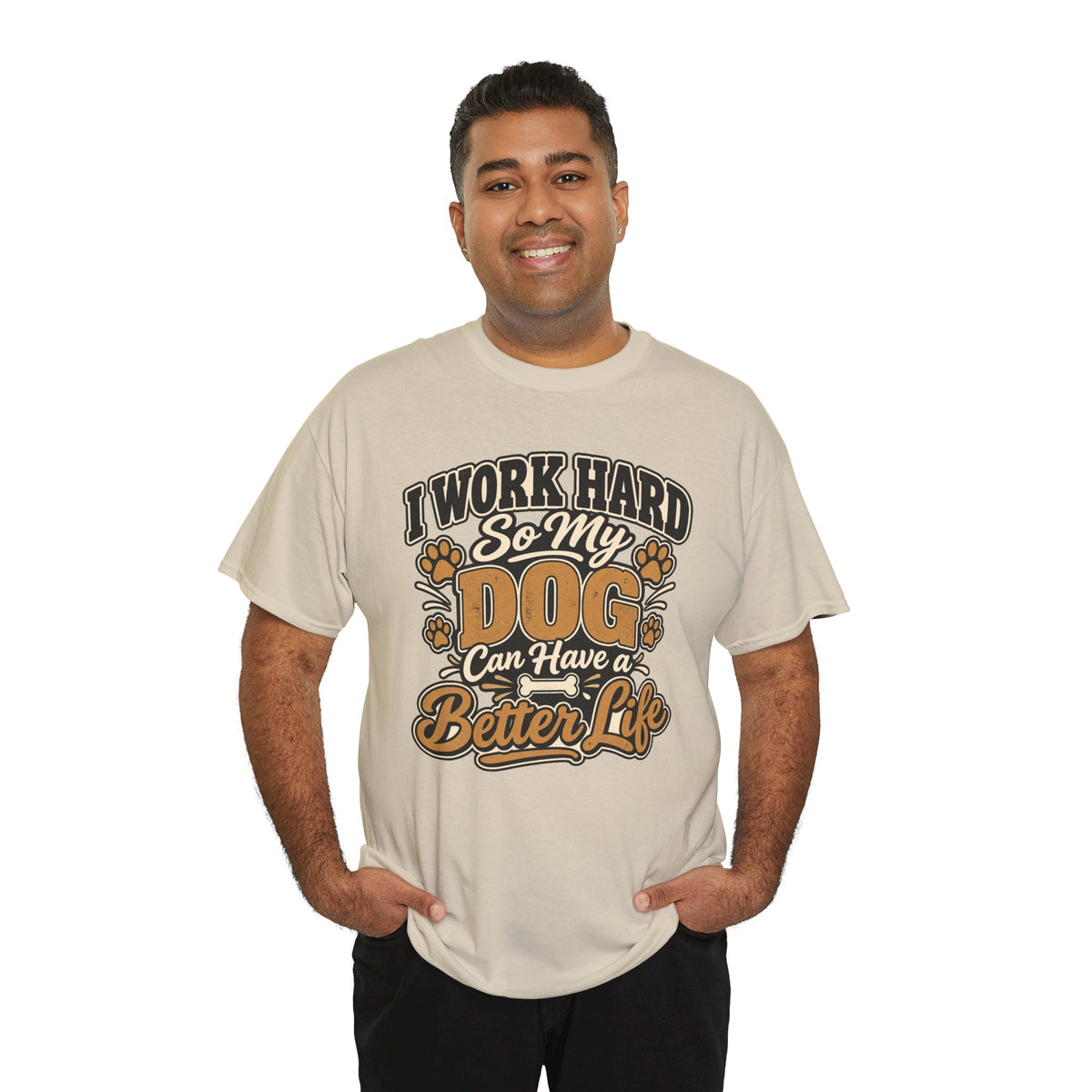 Dog Lover T‑Shirt — “I Work Hard So My Dog Can Have a Better Life”