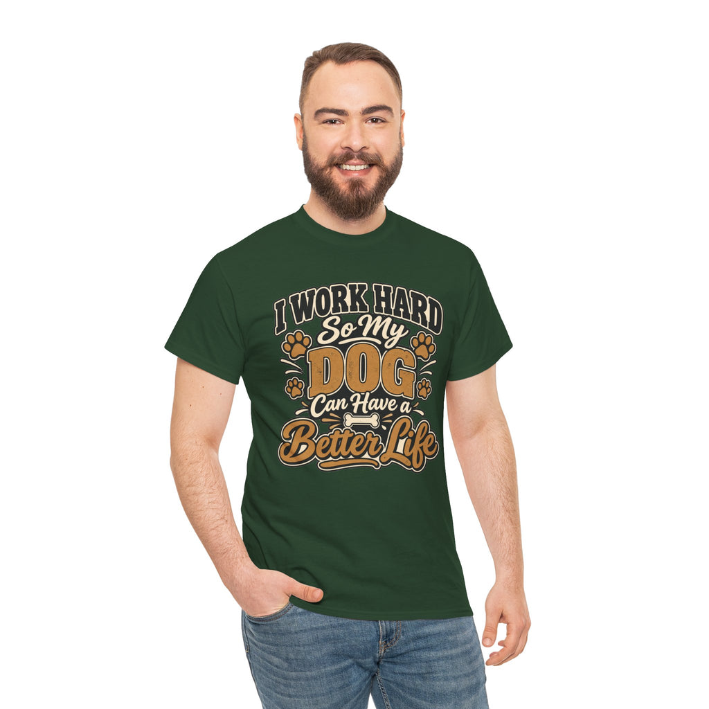 Dog Lover T‑Shirt — “I Work Hard So My Dog Can Have a Better Life”