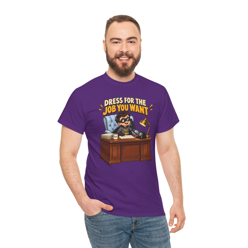 Dress for the Job You Want T-Shirt — Motivational Office Career Tee