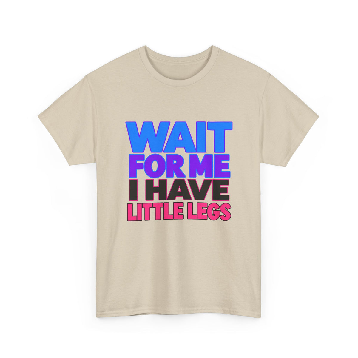 Wait For Me I Have Little Legs T-Shirt — Cute Pet / Toddler Humor Tee