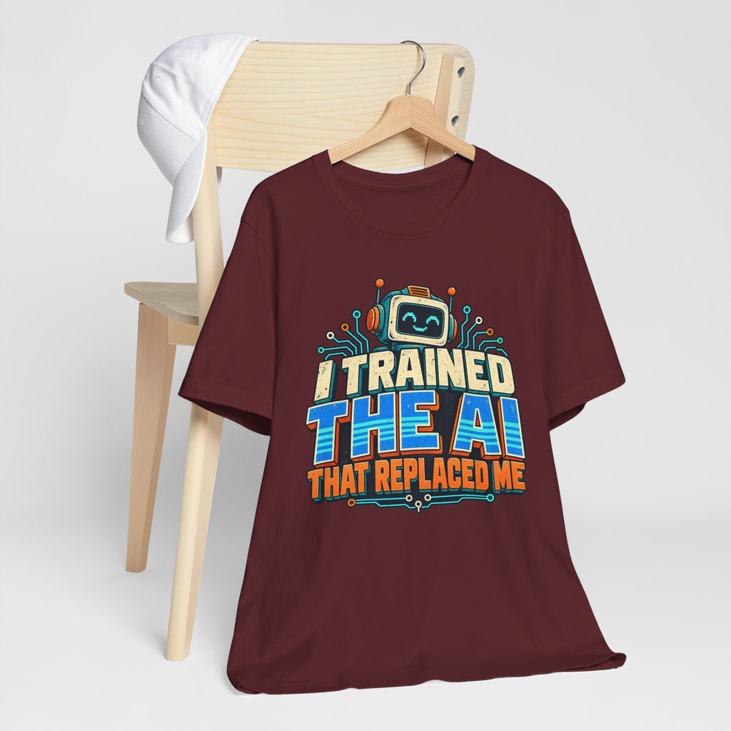 T-Shirt — I Trained the AI That Replaced Me Funny Tech Worker Tee