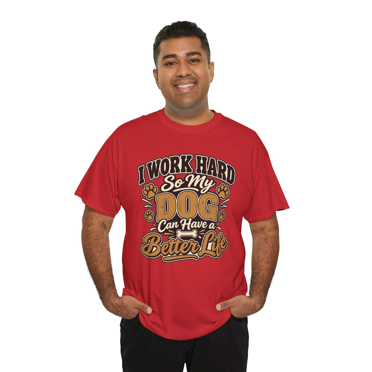 Dog Lover T‑Shirt — “I Work Hard So My Dog Can Have a Better Life”