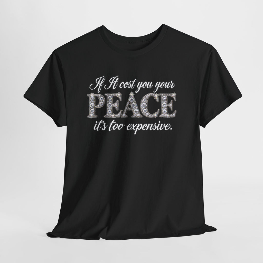 Peace Is Not Your Weakness Tee – "If it costs you your PEACE it's too expensive" Inspirational Graphic T-Shirt