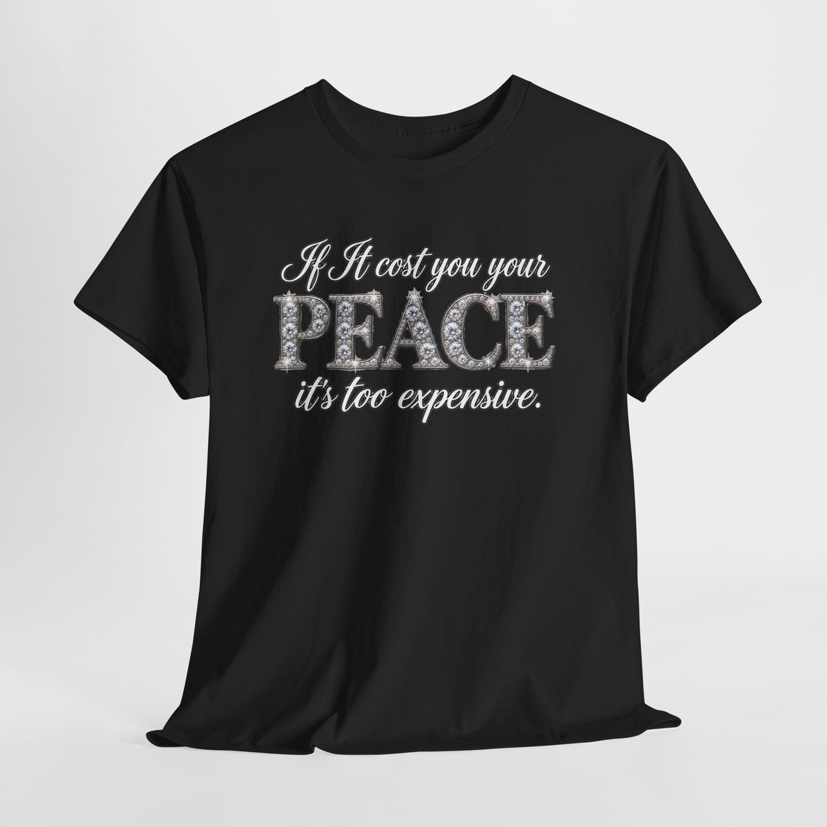 Peace Is Not Your Weakness Tee – "If it costs you your PEACE it's too expensive" Inspirational Graphic T-Shirt