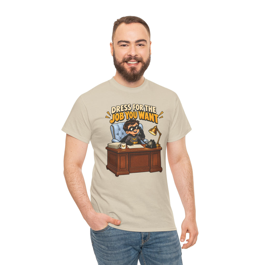 Dress for the Job You Want T-Shirt — Motivational Office Career Tee