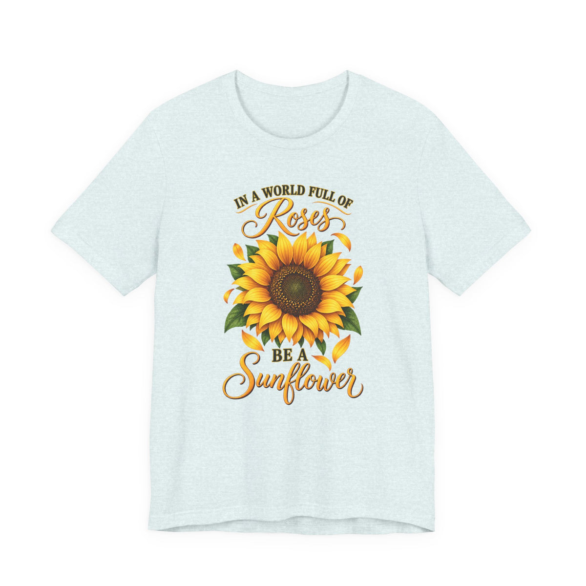 Be a Sunflower T-Shirt | Inspirational Floral Graphic