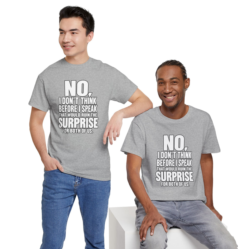 T‑Shirt — "No, I Don't Think Before I Speak That Would Ruin the Surprise" Funny Quote Tee