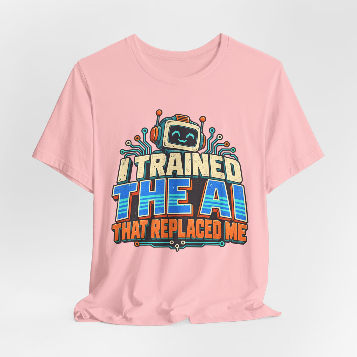 T-Shirt — I Trained the AI That Replaced Me Funny Tech Worker Tee