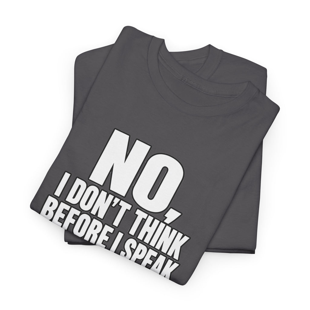 T‑Shirt — "No, I Don't Think Before I Speak That Would Ruin the Surprise" Funny Quote Tee