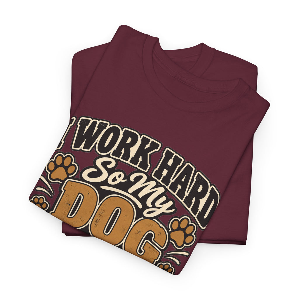Dog Lover T‑Shirt — “I Work Hard So My Dog Can Have a Better Life”