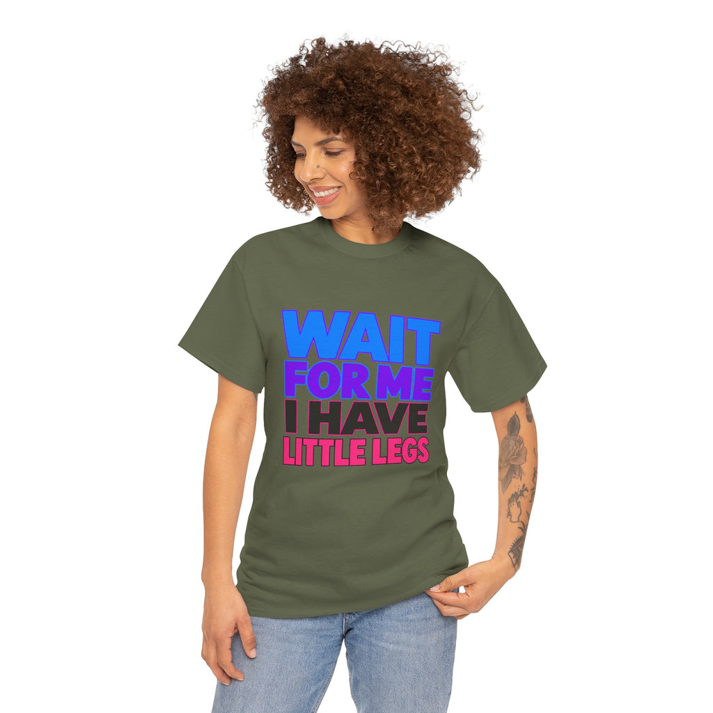 Wait For Me I Have Little Legs T-Shirt — Cute Pet / Toddler Humor Tee