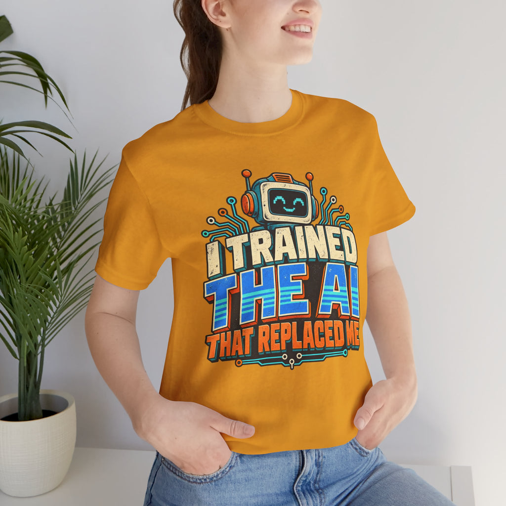 T-Shirt — I Trained the AI That Replaced Me Funny Tech Worker Tee