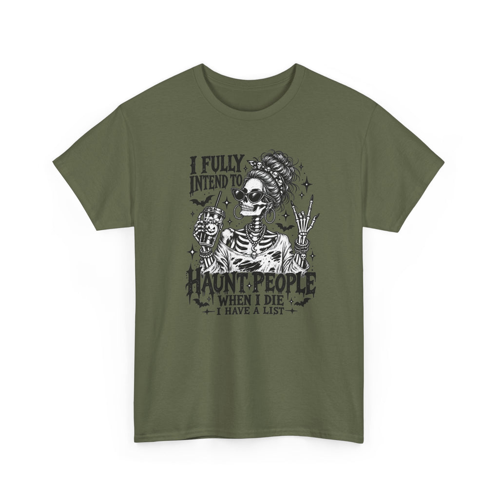 Haunted List Tee — "I Fully Intend to Haunt People When I Die" Graphic T-Shirt