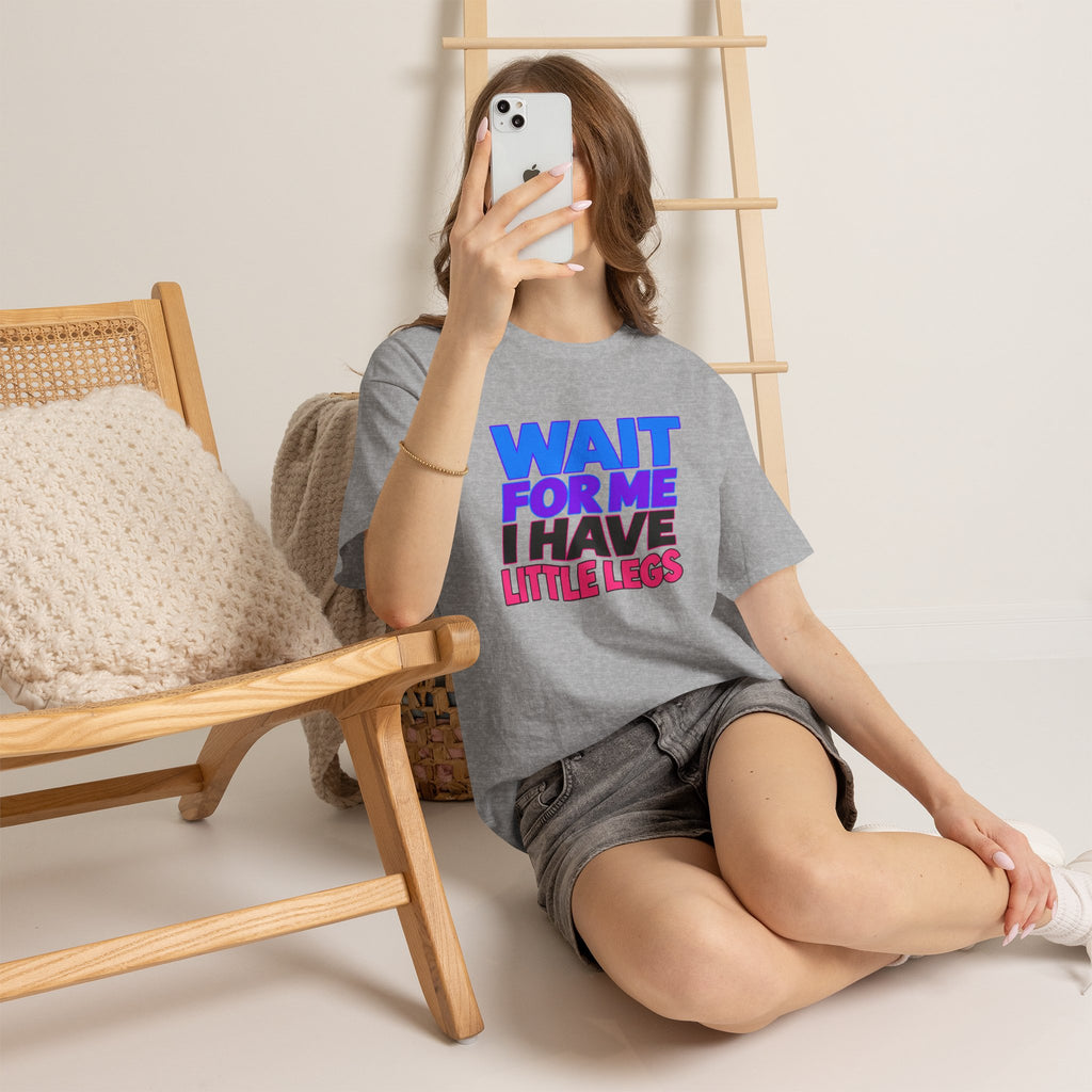 Wait For Me I Have Little Legs T-Shirt — Cute Pet / Toddler Humor Tee