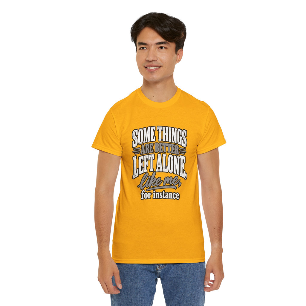 Funny Graphic Tee — “Some Things Are Better Left Alone, Like Me, For Instance” White T-Shirt