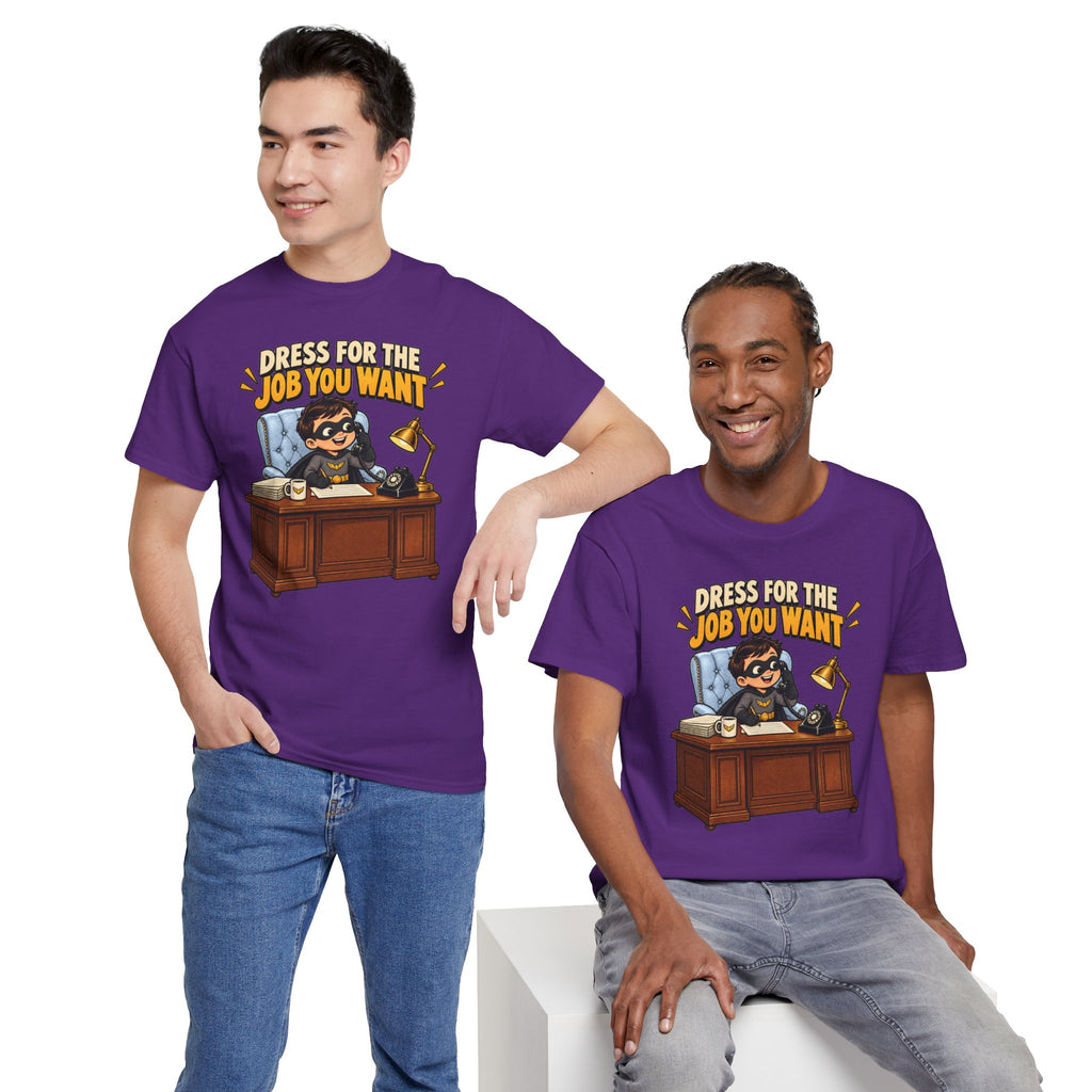 Dress for the Job You Want T-Shirt — Motivational Office Career Tee