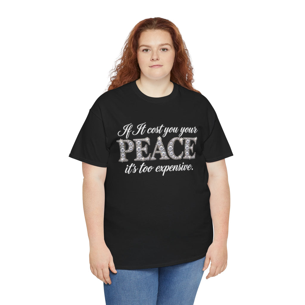 Peace Is Not Your Weakness Tee – "If it costs you your PEACE it's too expensive" Inspirational Graphic T-Shirt